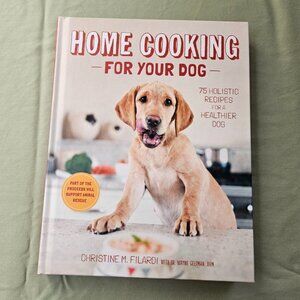 Home Cooking for Your Dog: 75 Holistic Recipes for a Healthier‎ Dog by Filardi